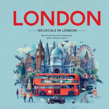 100 Locals in London: Reveal their favorite restaurants, pubs, and secret spots