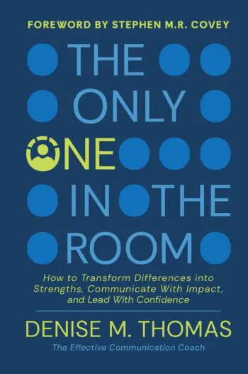 The Only One in the Room: How To Transform Difference into Strengths, Communicate With Impact, and Lead With Confidence
