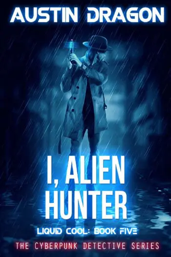 I, Alien Hunter (Liquid Cool: The Cyberpunk Detective Series, Book 5)