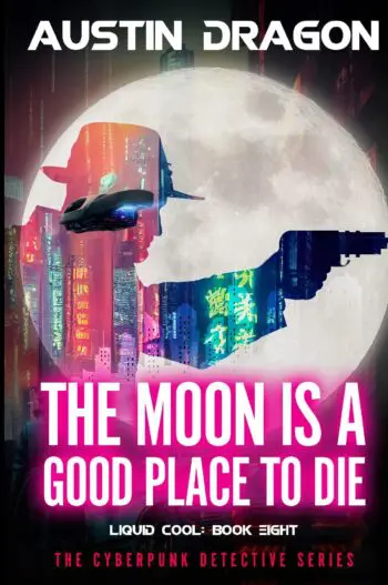 The Moon Is a Good Place to Die (Liquid Cool: The Cyberpunk Detective Series, Book 8)