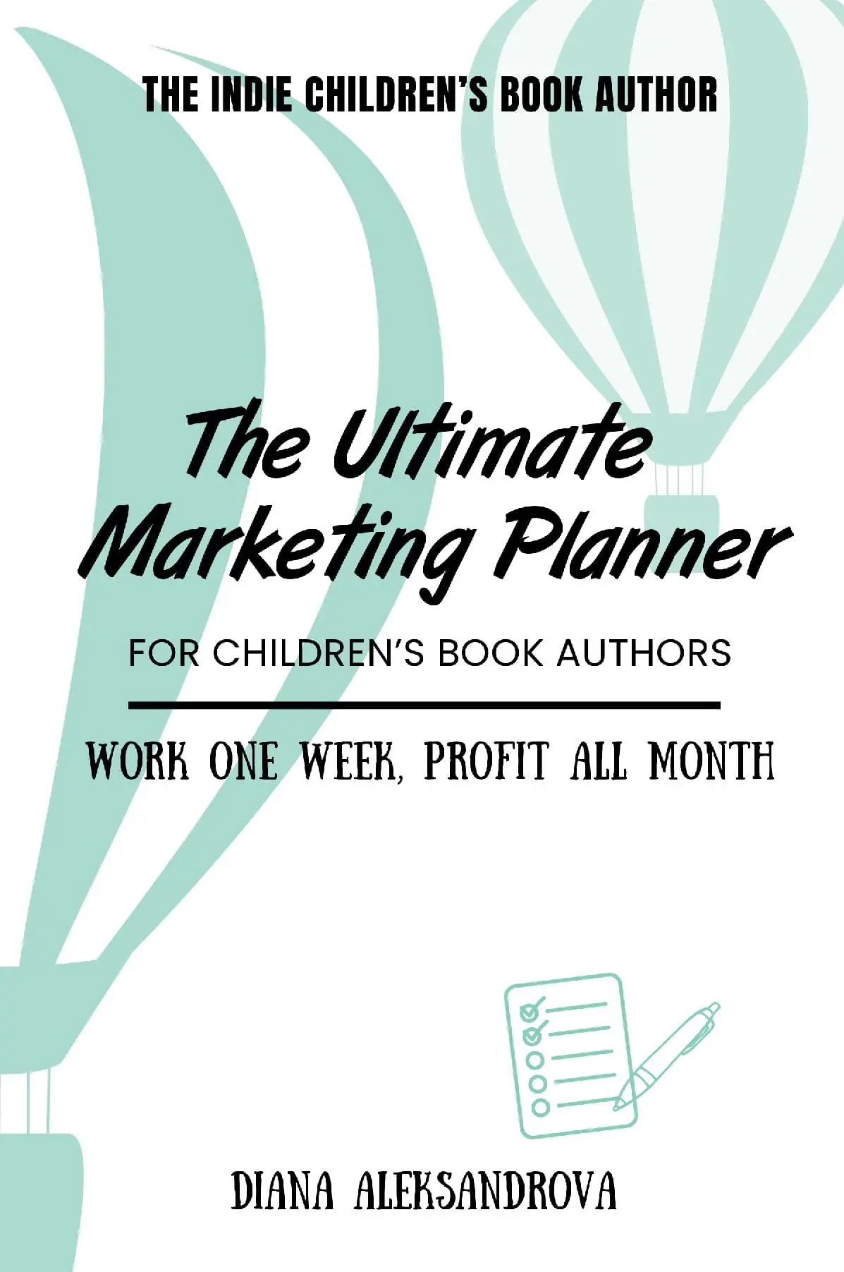 The Ultimate Marketing Planner for Children's Book Authors, Work One Week, Profit All Month