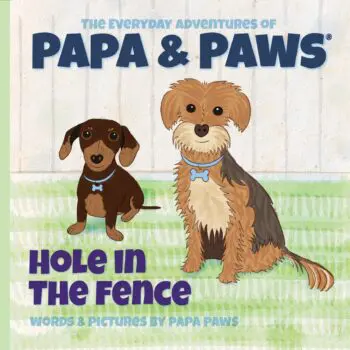 The Everyday Adventures of Papa & Paws® Hole in the Fence