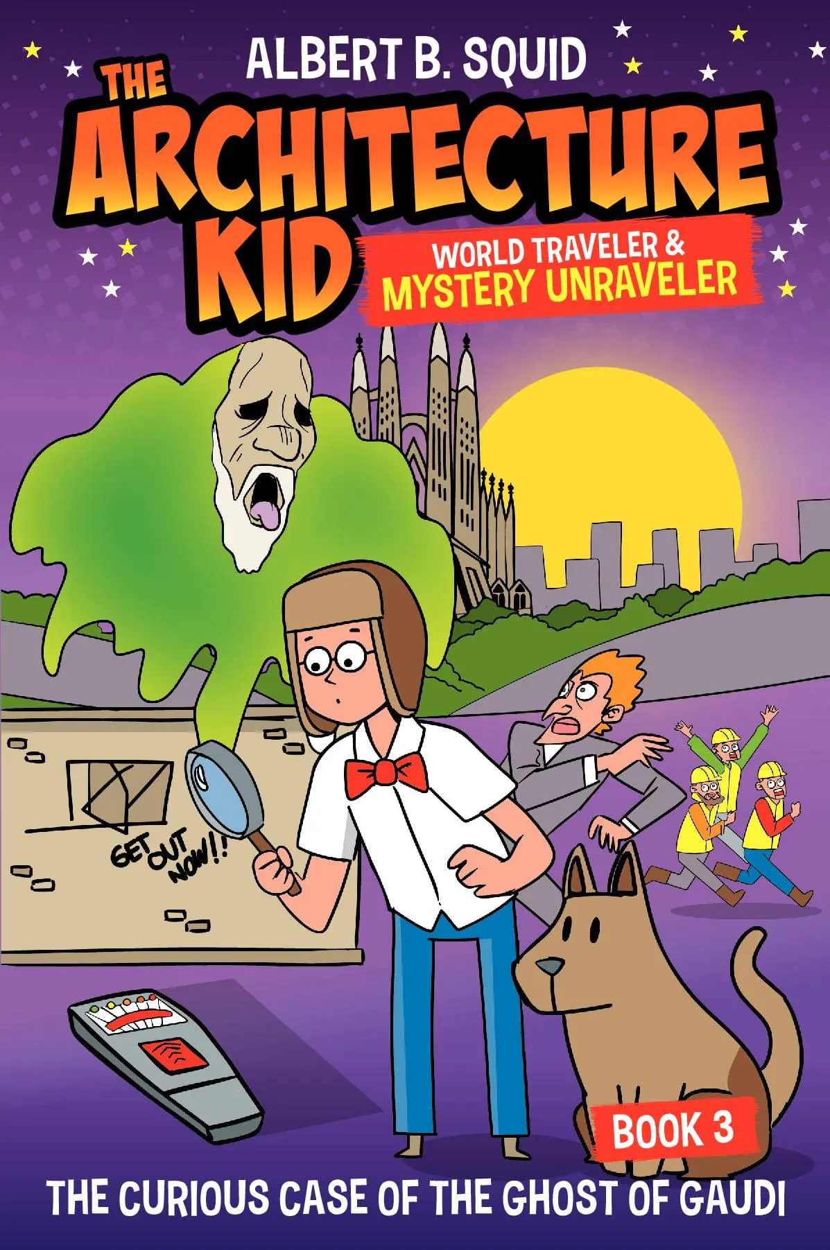 Albert B. Squid the Architecture Kid World Traveler & Mystery Unraveler: The Curious Case of the Ghost of Gaudi