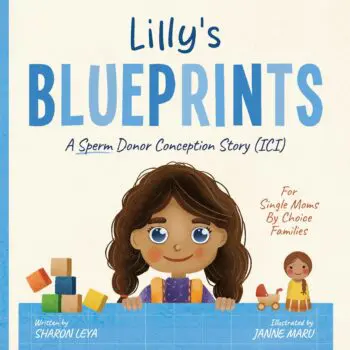 Lilly's Blueprints: A (ICI) Donor Conception Story for Single Moms By Choice Families