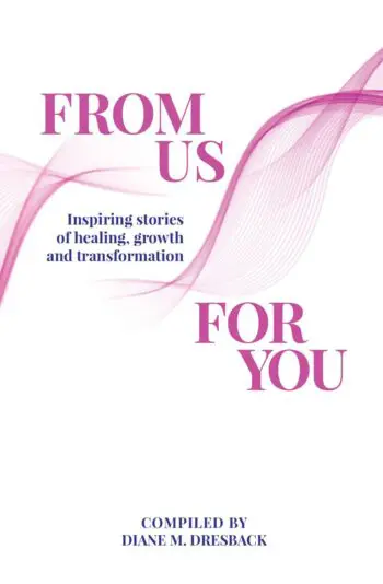 From Us For You: Inspiring Stories of Healing, Growth and Transformation