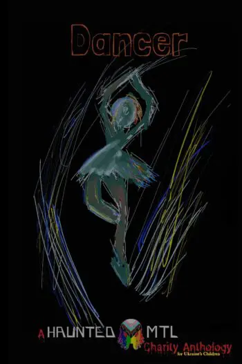 Dancer: A HauntedMTL Charity Anthology for Ukraine's Children