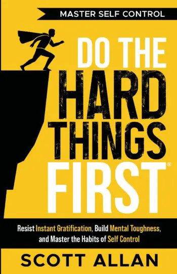 Do the Hard Things First: Master Self-Control