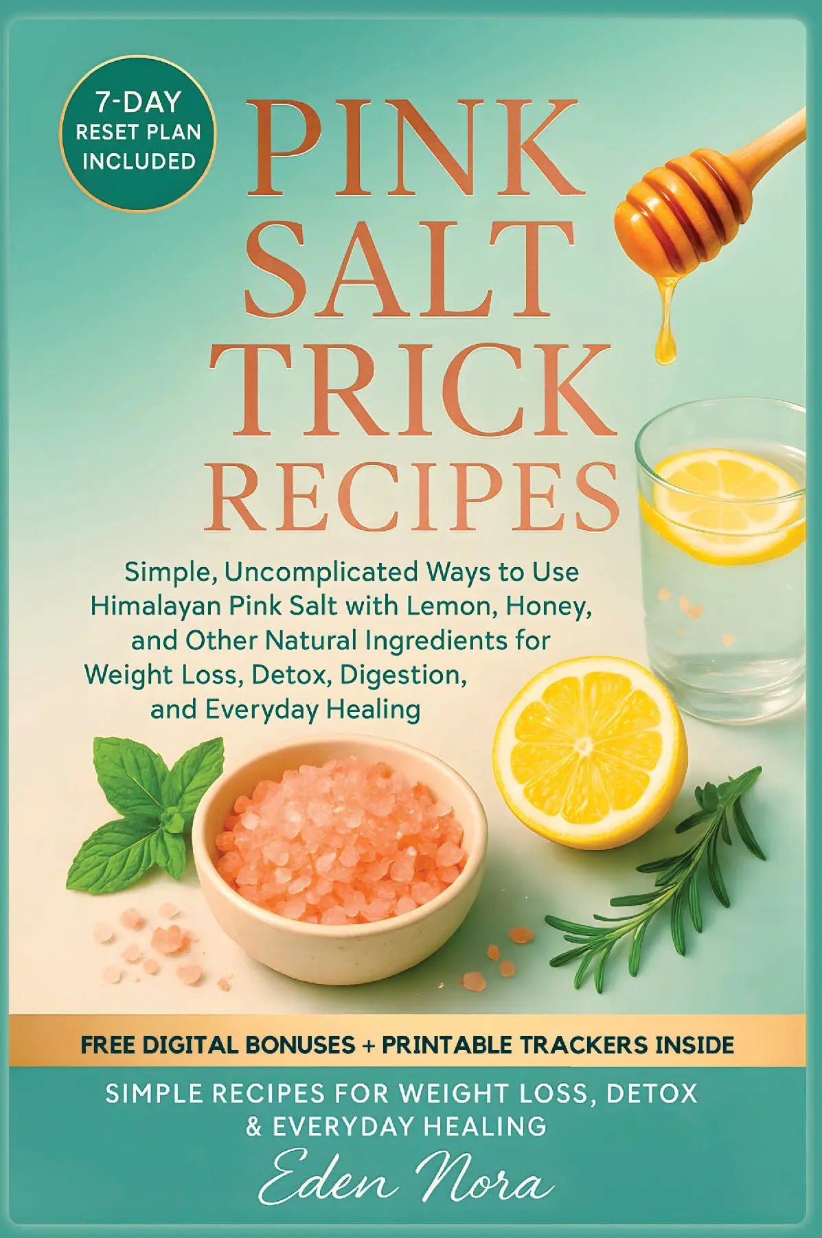 Pink Salt Trick Recipes: Simple, Uncomplicated Ways to Use Himalayan Pink Salt with Lemon, Honey, and Other Natural Ingredients for Weight Loss, Detox, Digestion, and Everyday Healing