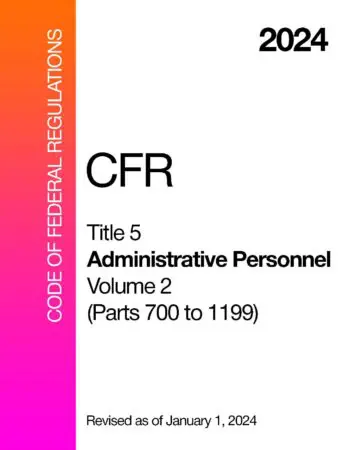 2024 CFR Title 5 - Administrative Personnel, Volume 2 (Parts 700 to 1199) - Code Of Federal Regulations