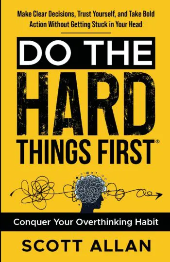 Do the Hard Things First: Conquer Your Overthinking Habit