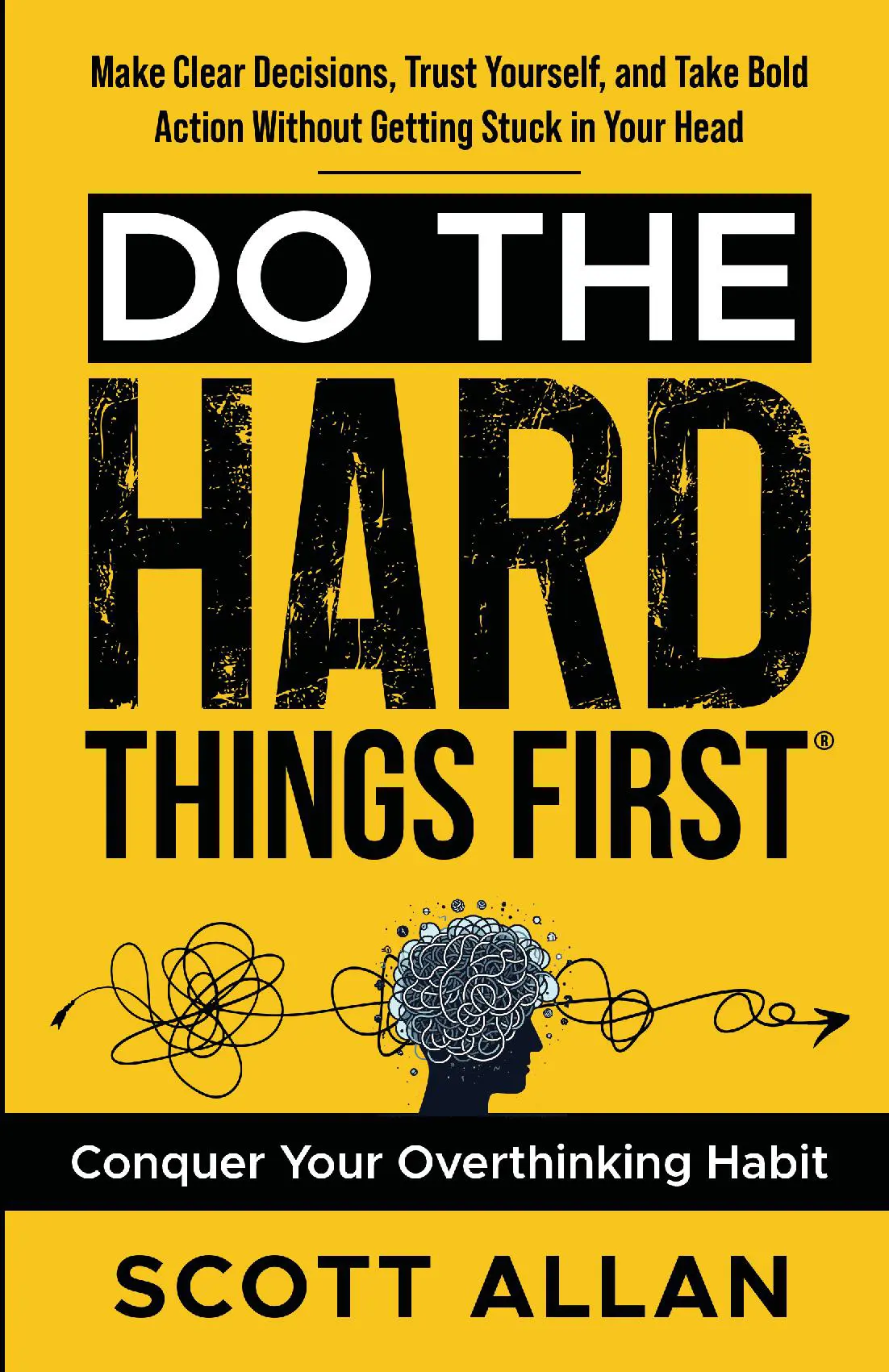 Do the Hard Things First: Conquer Your Overthinking Habit