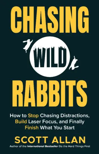 Chasing Wild Rabbits: How to Stop Chasing Distractions, Build Laser Focus, and Finally Finish What You Start