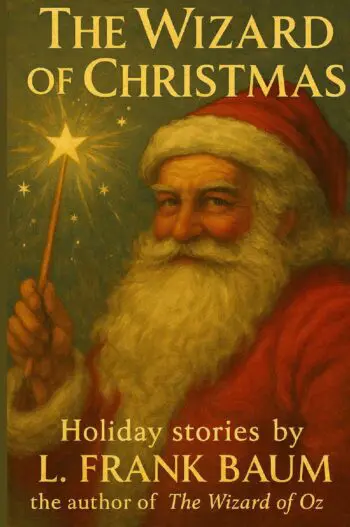 The Wizard of Christmas: Two Classic Santa Claus Stories by the Author of The Wizard of Oz