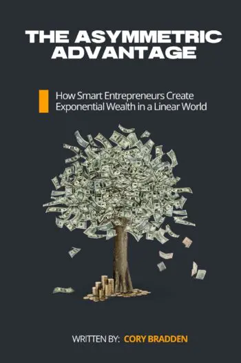 THE ASYMMETRIC ADVANTAGE: How Smart Entrepreneurs Create Exponential Wealth in a Linear World