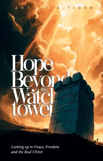 Hope Beyond the Watchtower: Looking up to Grace, Freedom and the Real Christ