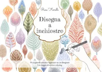 Disegna a inchiostro: 50 acquerelli astratti e figurativi su cui disegnare: Un viaggio di reverse coloring - Copertina rigida