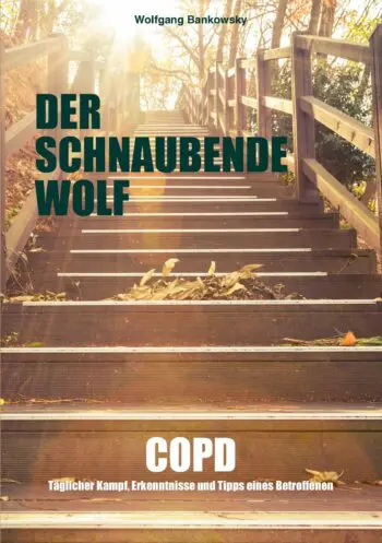 Der schnaubende Wolf: COPD - Täglicher Kampf, Erkenntnisse und Tipps eines Betroffenen