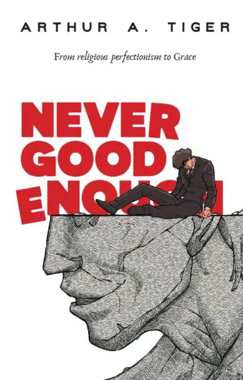 Never Good Enough: From Religious Perfectionism to Grace