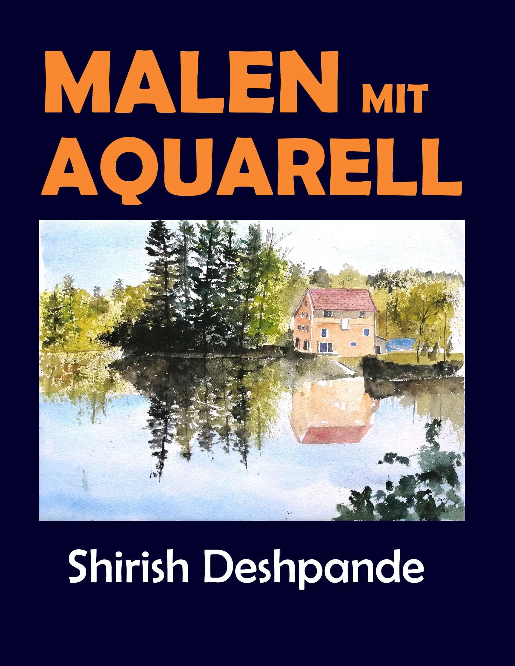 Malen mit Aquarell: Lerne in 10 Schritt-für-Schritt-Übungen, atemberaubende Aquarelle zu malen