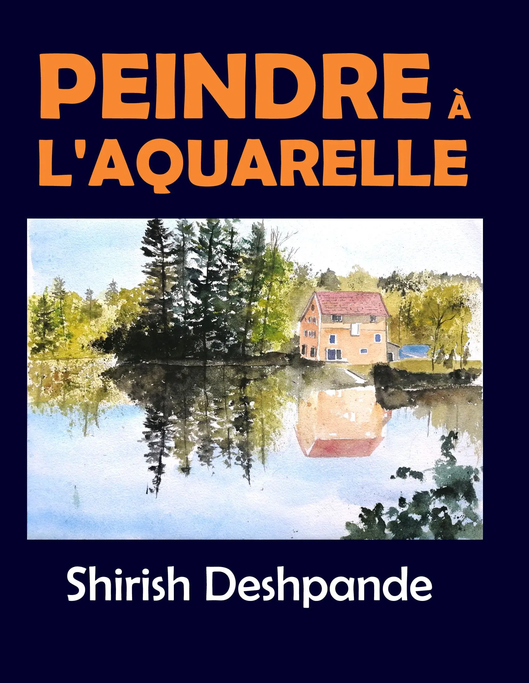 Peindre à l'aquarelle: Apprendre à peindre de superbes Aquarelles en 10 exercices étape-par-étape