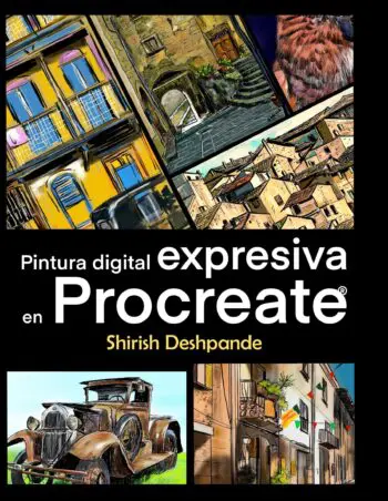 Pintura digital expresiva en Procreate: Aprende a dibujar y pintar ilustraciones asombrosamente hermosas y expresivas en un iPad