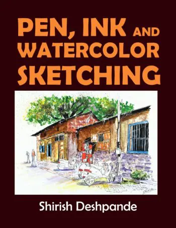 Pen, Ink and Watercolor Sketching: Learn to Draw and Paint Stunning Illustrations in 10 Step-by-Step Exercises