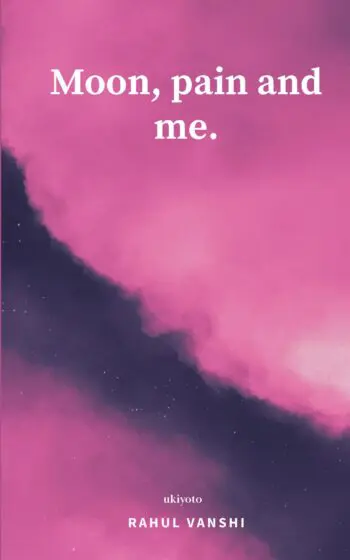 Moon, pain and me.
