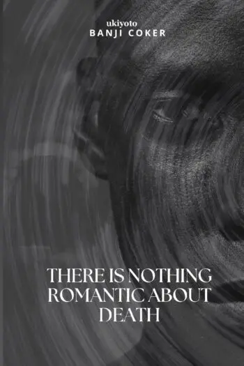 There is nothing romantic about death
