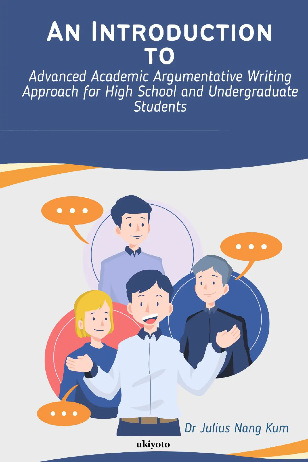An Introduction to Advanced Academic Argumentative Writing Approach for High School and Undergraduate Students