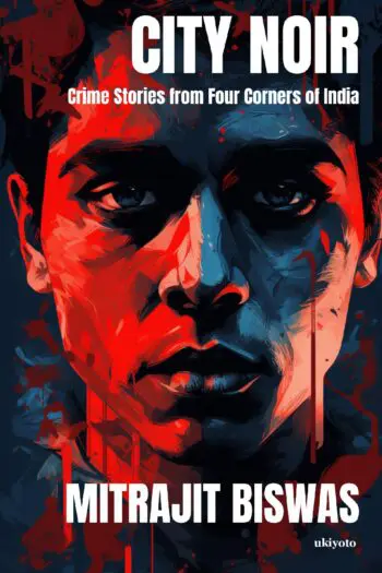 City Noir: Crime Stories from Four Corners of India