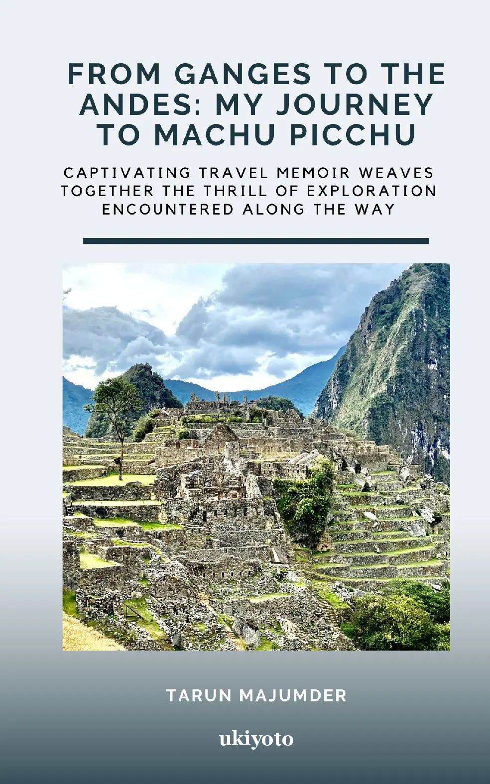 From Ganges to the Andes: My Journey to Machu Picchu