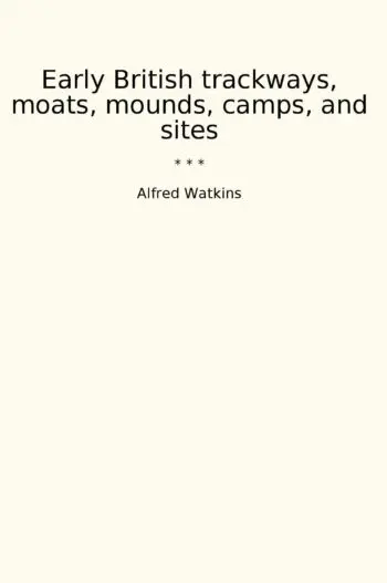 Early British trackways, moats, mounds, camps, and sites