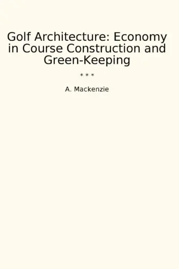 Golf Architecture: Economy in Course Construction and Green-Keeping