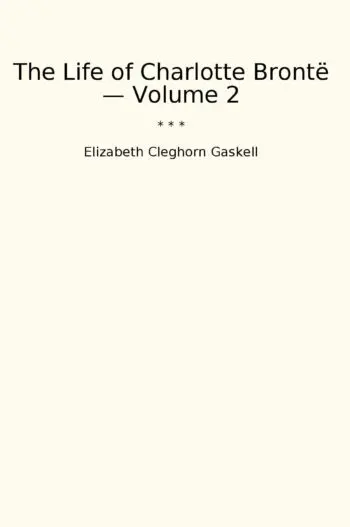 The Life of Charlotte Brontë — Volume 2