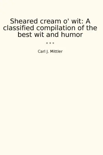 Sheared cream o' wit: A classified compilation of the best wit and humor