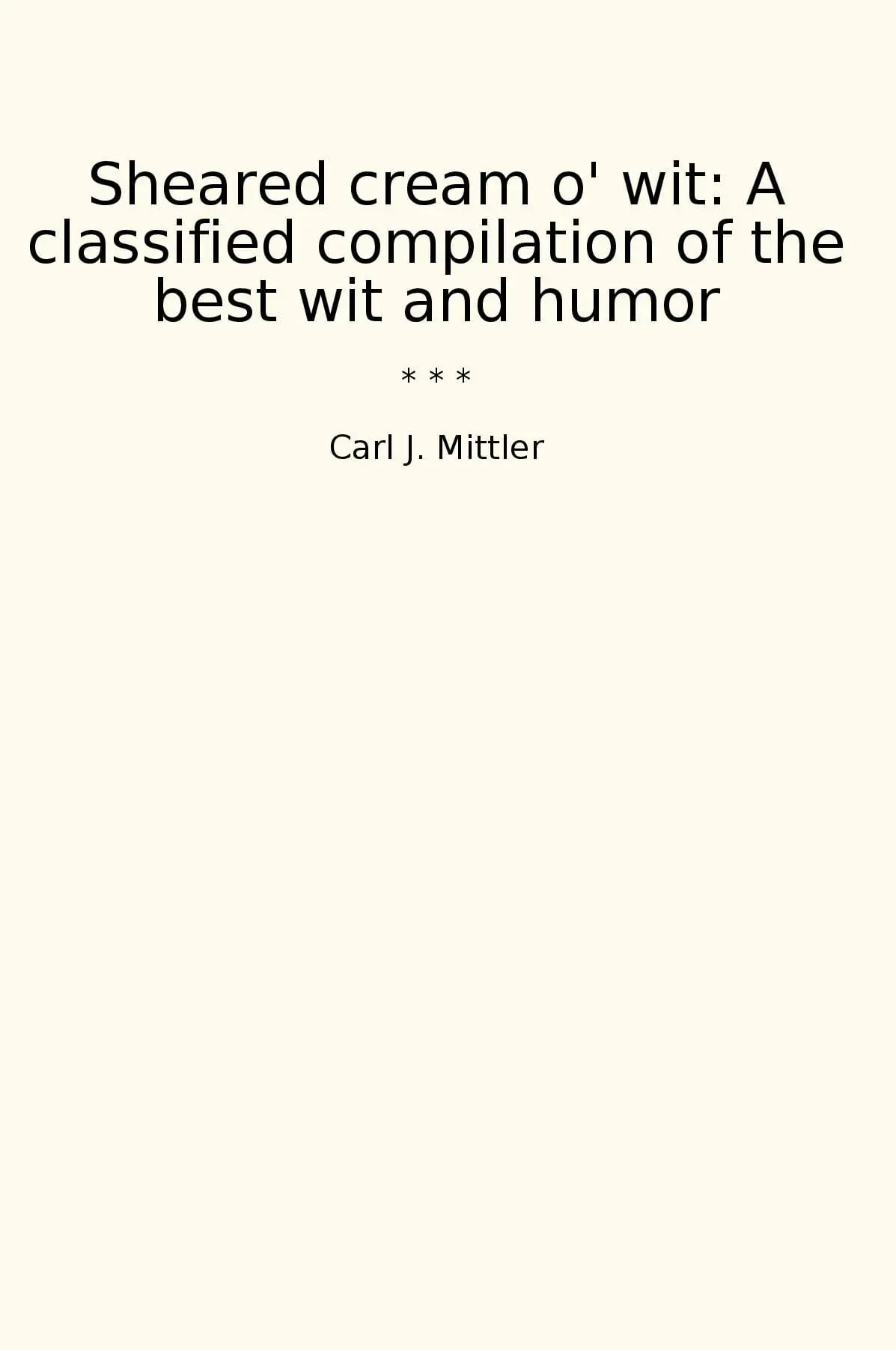 Sheared cream o' wit: A classified compilation of the best wit and humor