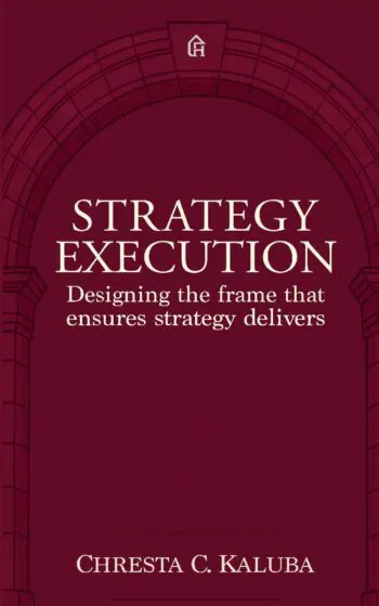 Strategy Execution: Designing the frame that ensures strategy delivers