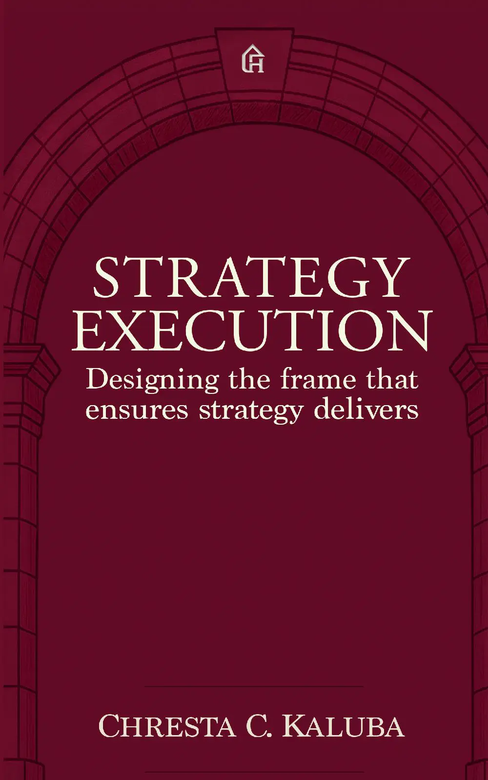 Strategy Execution: Designing the frame that ensures strategy delivers
