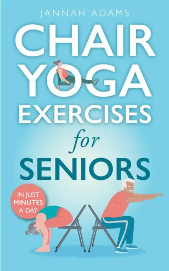 Chair Yoga for Seniors: The Guide for Strong and Flexible Body