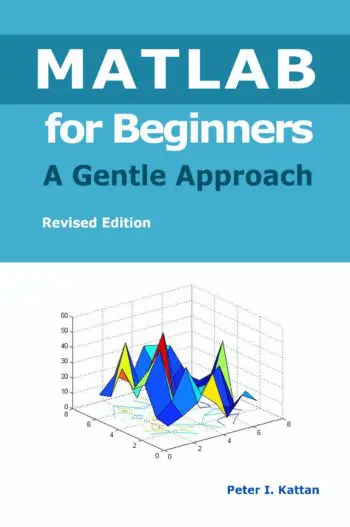 MATLAB for Beginners: A Gentle Approach - Revised Edition