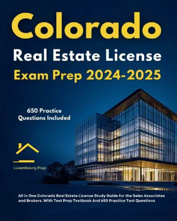 Colorado Real Estate License Exam Prep 2024-2025 All in One Colorado Real Estate License Study Guide for the Sales Associates and Brokers. With Test Prep Textbook And 650 Practice Test Questions