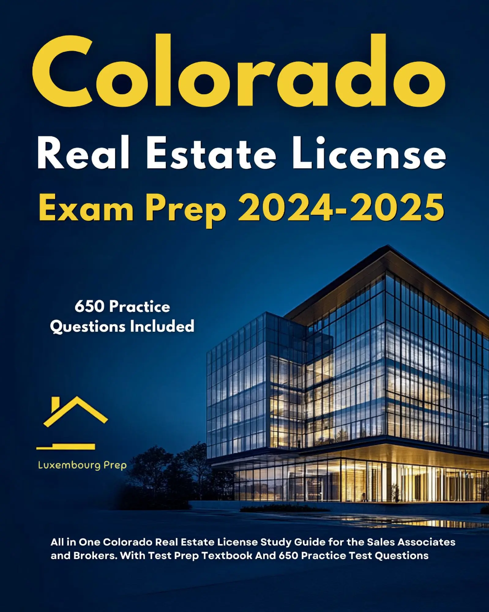 Colorado Real Estate License Exam Prep 2024-2025 All in One Colorado Real Estate License Study Guide for the Sales Associates and Brokers. With Test Prep Textbook And 650 Practice Test Questions