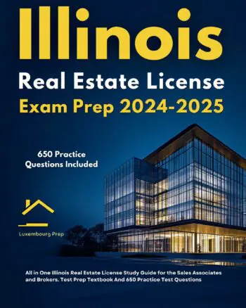Illinois Real Estate License Exam Prep 2024-2025 All in One Illinois Real Estate License Study Guide for the Sales Associates and Brokers. Test Prep Textbook And 650 Practice Test Questions