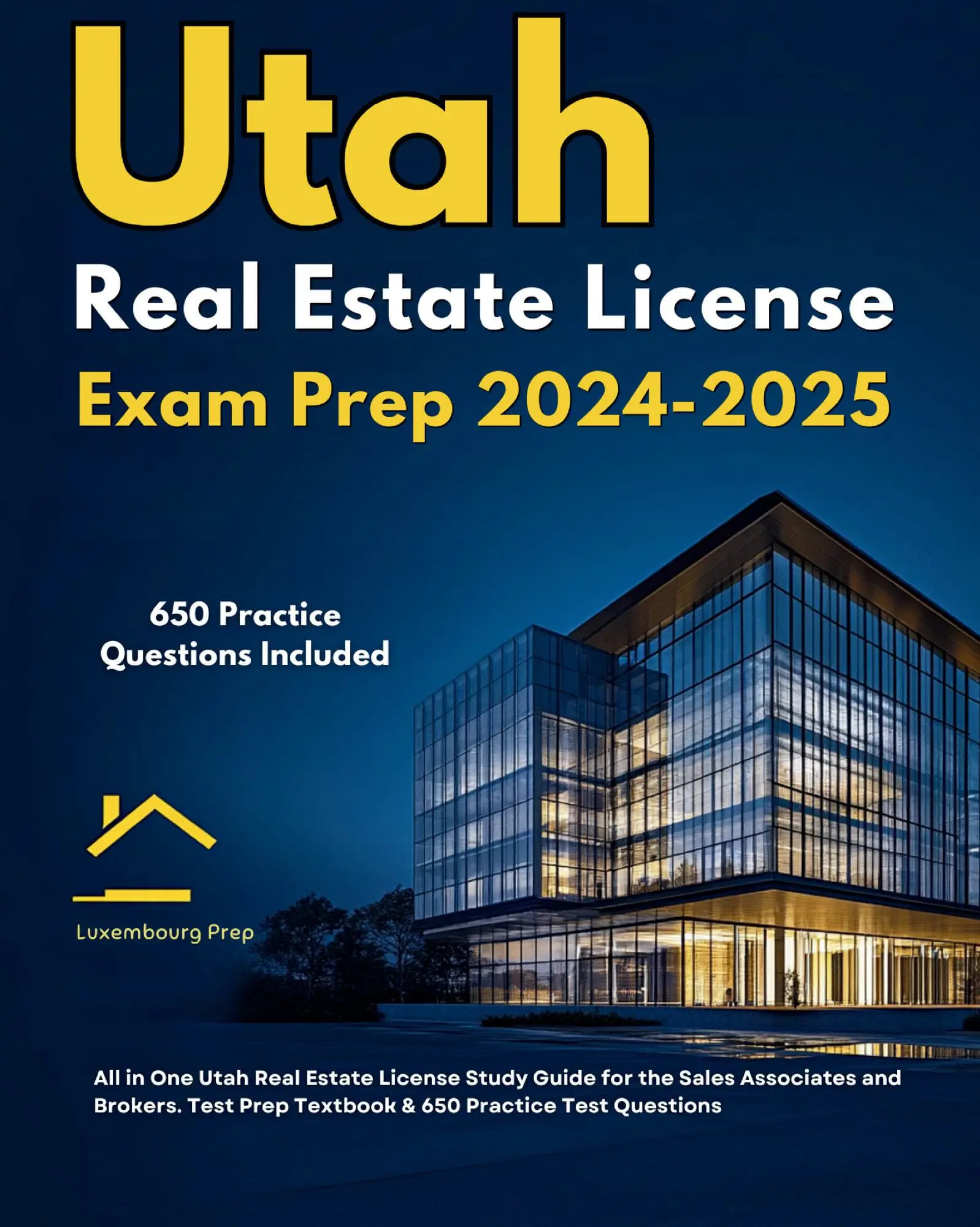 Utah Real Estate License Exam Prep 2024-2025 All in One Utah Real Estate License Study Guide for the Sales Associates & Brokers. Test Prep Textbook & 650 Practice Test Questions