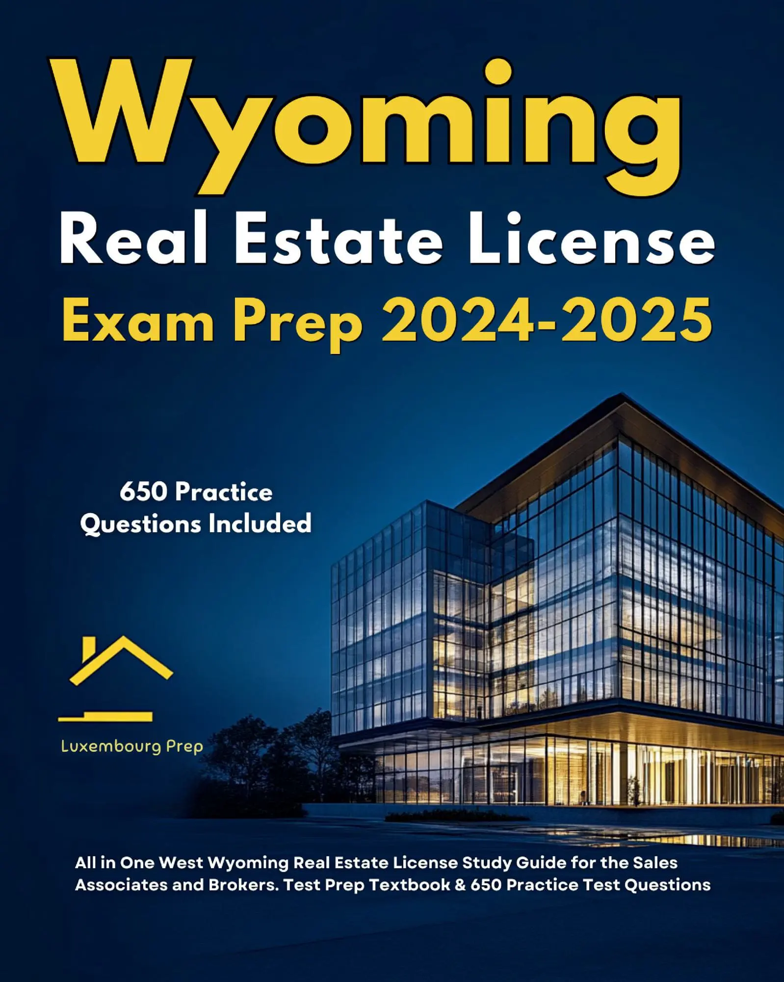 Wyoming Real Estate License Exam Prep 2024-2025 All in One Wyoming Real Estate License Study Guide for the Sales Associates & Brokers. Test Prep Textbook & 650 Practice Test Questions