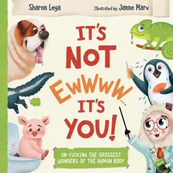 It's Not EWWWW...It's YOU!: Un-Yucking the Grossest Wonders of the Human Body. For kids ages 3-8.
