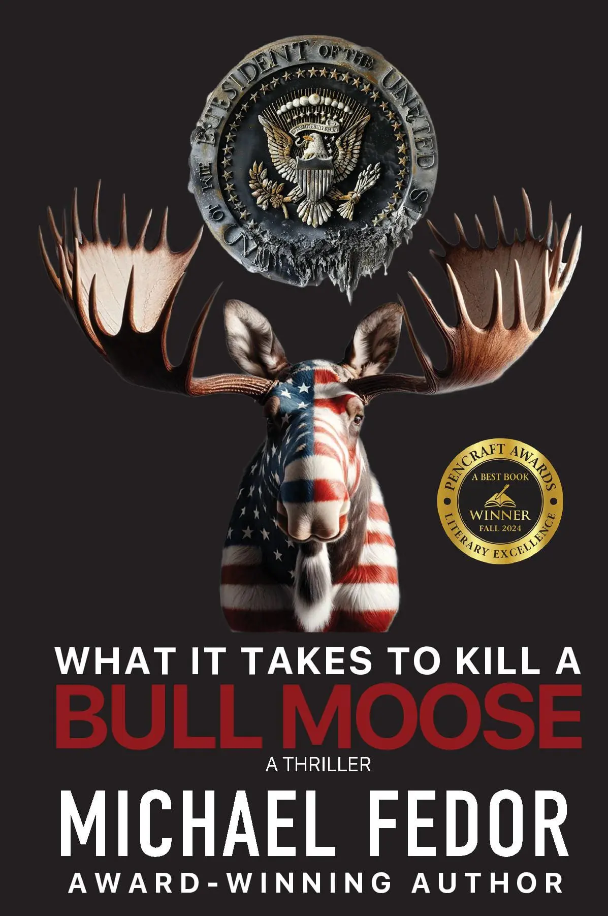 What It Takes to Kill a Bull Moose: A Political Thriller