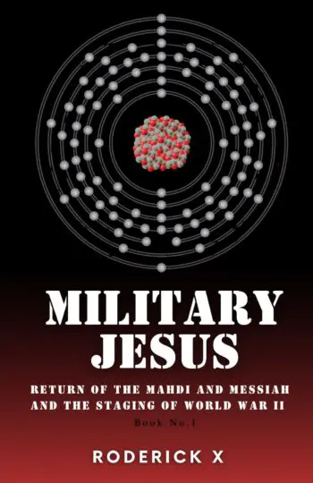 Military Jesus Return of the Mahdi and Messiah and the staging of World War II Book No. 1