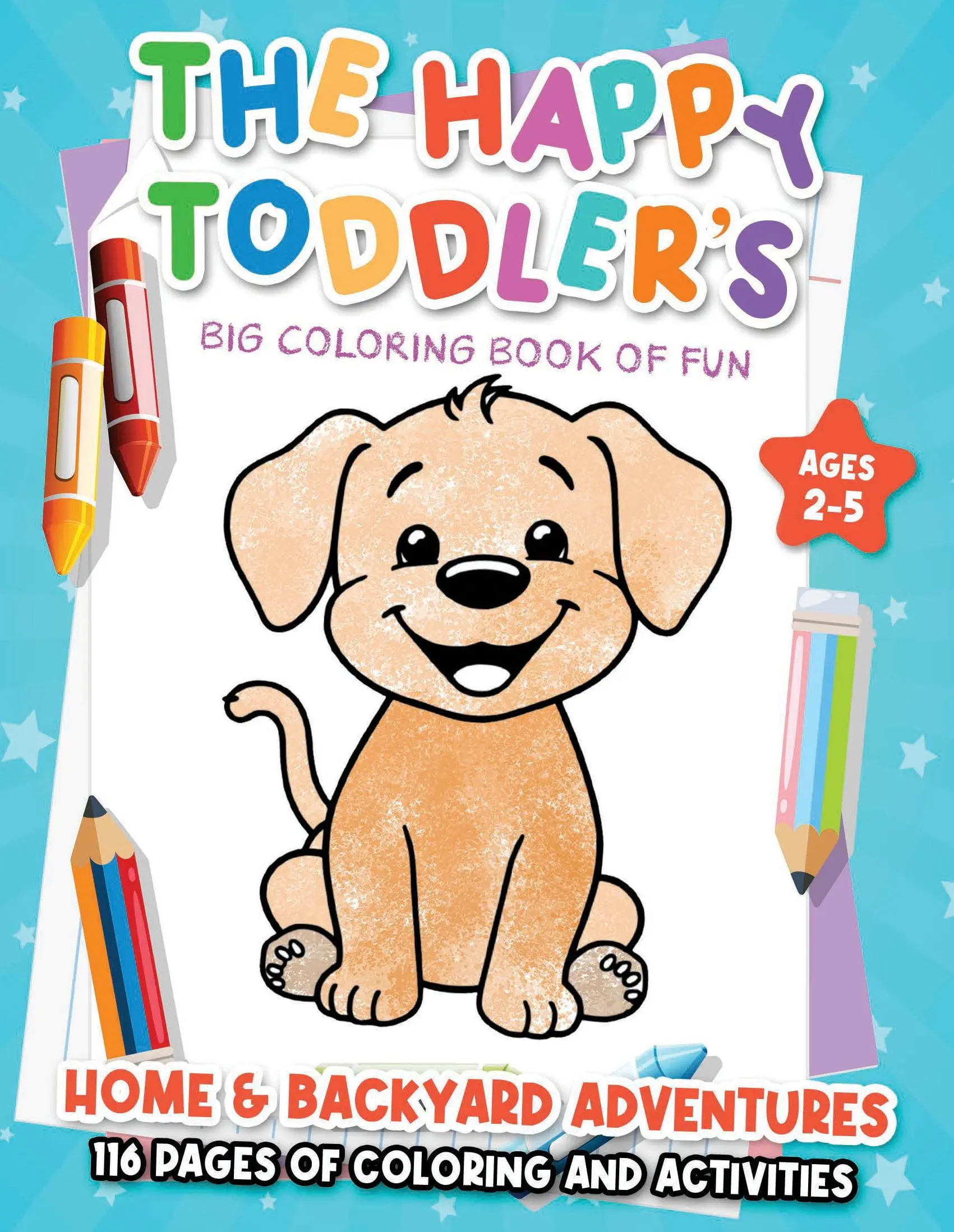 The Happy Toddler's Big Coloring Book of Fun: Home & Backyard Adventures