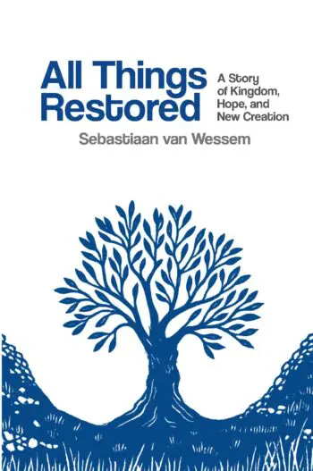 All Things Restored: A Story of Kingdom, Hope, and New Creation